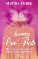 Becoming One Flesh: How You Can Have a Prosperous Marriage 1581580444 Book Cover