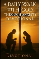 A Daily Walk with God Through Anxiety Devotional B0G7WZP5X3 Book Cover