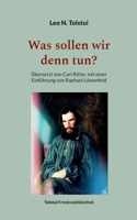Was sollen wir denn tun?: Übersetzt von Carl Ritter, mit einer Einführung von Raphael Löwenfeld 3757821432 Book Cover