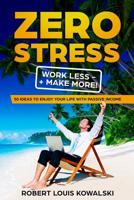 Zero Stress Work Less Make More: 50 ideas to enjoy your life with passive income (Social media manager, Facebook Marketing, Vlogger, Instagram Influencer and much more) 107503809X Book Cover