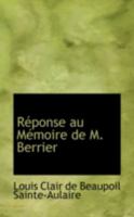 Ra(c)Ponse Au Ma(c)Moire de M. Berrier, Pour M. Le Ga(c)Na(c)Ral Donnadieu 0559521847 Book Cover