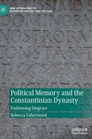Political Memory and the Constantinian Dynasty: Fashioning Disgrace 3030879291 Book Cover