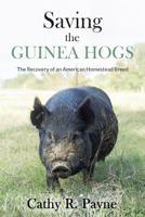 Saving the Guinea Hogs : The Recovery of an American Homestead Breed 1733593209 Book Cover