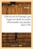 Edit du roi de Portugal, par lequel est aboli les écoles d'humanités des jésuites 2418295583 Book Cover