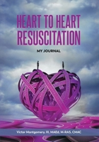 Heart to Heart Resuscitaiton : My Journal 1957354429 Book Cover