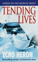 Tending Lives: Nurses on the Medical Front 0804118213 Book Cover