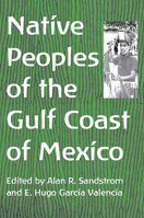 Native Peoples Of The Gulf Coast Of Mexico (Native Peoples of the Americas) (Native Peoples of the Americas (Tucson, Ariz.)) 0816524114 Book Cover