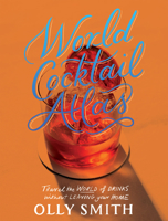 World Atlas of Cocktails: Travel the World of Drinks Without Leaving Home – 200 Cocktail Recipes 1787139565 Book Cover