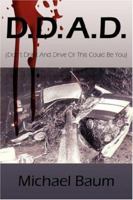 D.D.A.D.: (Don't Drink And Drive Or This Could Be You) 1434321495 Book Cover