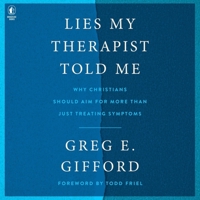 Lies My Therapist Told Me: Why Christians Should Aim for More Than Just Treating Symptoms B0DYXWBN72 Book Cover