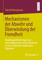 Mechanismen Der Abwehr Und Überwindung Der Fremdheit: Handlungsorientierungen Von Russlanddeutschen Und Geflüchteten in Einer Etablierten-Außenseiter- 365844603X Book Cover