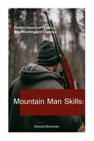 Mountain Man Skills: Proven Lessons of Hunting, Woodworking and Trapping 1726330257 Book Cover