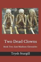 Two Dead Clowns: Book Two: East/Madison Chronicles 1983239070 Book Cover