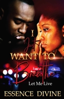 I Just Want To Breath: Let Me Live B09BLY7HJ5 Book Cover