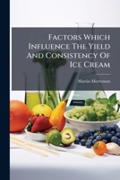 Factors Which Influence The Yield And Consistency Of Ice Cream... 1279993170 Book Cover