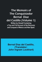 The Memoirs of the Conquistador Bernal Diaz del Castillo (Volume 1); Written by Himself Containing a True and Full Account of the Discovery and Conquest of Mexico and New Spain. 935709427X Book Cover