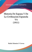 Historia De Espana Y De La Civilizacion Espanola V4 (1911) 1160736871 Book Cover