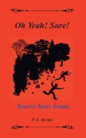 Oh Yeah! Sure!: 5 Slightly Scary Stories 0646859609 Book Cover