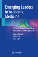 Emerging Leaders in Academic Medicine: A Concise Guide to Navigating the Path to Leadership Success 3031803574 Book Cover