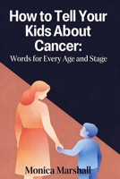 How to Tell Your Kids About Cancer: Words for Every Age and Stage B0GNQV9LQH Book Cover