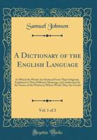 A Dictionary Of The English Language...: To Which Is Prefixed, A Grammar Of The English Language, Volume 1 1170973507 Book Cover