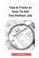 Tips & tricks in how to get the perfect job 1723598704 Book Cover