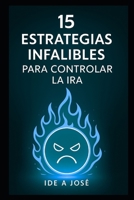 15 Consejos Infalibles para Controlar la Ira (Spanish Edition) B0FLF384ZF Book Cover