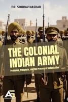 The Colonial Indian Army: Problems, Prospects, and the Process of Indianization 9348642596 Book Cover