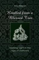 Kindled from a Blessed Tree: Seeking Light in the Age of Darkness 1544663358 Book Cover
