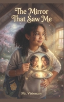 The Mirror That Saw Me B0H1QYF7C3 Book Cover