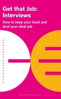 Get That Job: Interviews: How to keep your head and land your ideal job 1472993292 Book Cover