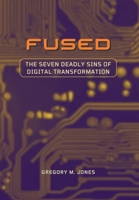 Fused: The Seven Deadly Sins of Digital Transformation B0DPN569QR Book Cover