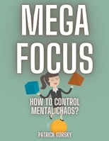 Mega Focus - How to Control Mental Chaos? B0CPD52CGS Book Cover