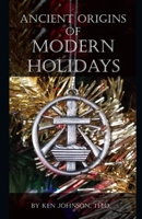 Ancient Origins of Modern Holidays 1707576467 Book Cover