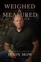 Weighed & Measured: The Incredible Journey of a Modern Day Warrior 0990595366 Book Cover