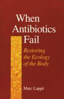 When Antibiotics Fail: Restoring the Ecology of the Body 1556431910 Book Cover