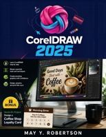 CorelDRAW 2025 for Beginners: The Complete Independent User Guide From First Launch to Professional Production B0H83RNV4D Book Cover