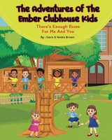 The Adventures of The Ember Clubhouse: There's enough room for me and you B0BTMT3DG2 Book Cover