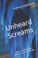 Unheard Screams: There is a fine line between Love & Hate B0FTK195V3 Book Cover