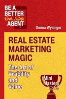 Real Estate Marketing Magic: The Art of Visibility and Value (Mini Mastery Series by Be a Better Agent) B0FPMFTQ7B Book Cover