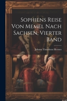 Sophiens Reise von Memel nach Sachsen, Vierter Band 1021758582 Book Cover