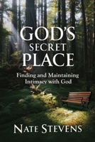 God's Secret Place: Finding and Maintaining Intimacy with God 1737682508 Book Cover