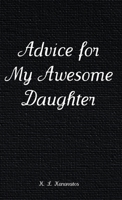 Advice for My Awesome Daughter 1662916604 Book Cover