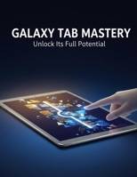 Galaxy Tab Mastery: Unlock Its Full Potential B0G6SSSJXM Book Cover