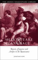 Shakespeare And Language: Reason, Eloquence and Artifice in the Renaissance 1904271693 Book Cover