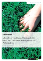 Lifestyle of Health and Sustainability (Lohas). Eine Neue Form Politischer Partizipation 3638946576 Book Cover