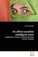 An affect-sensitive intelligent tutor: Adapting to student emotions based on human empathy 3639138422 Book Cover