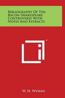 Bibliography of the Bacon-Shakespeare Controversy With Notes and Extracts 0766128083 Book Cover