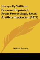 Essays By William Kemmis Reprinted From Proceedings, Royal Artillery Institution 1165888025 Book Cover
