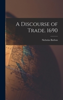 A Discourse of Trade. 1690 1490935649 Book Cover